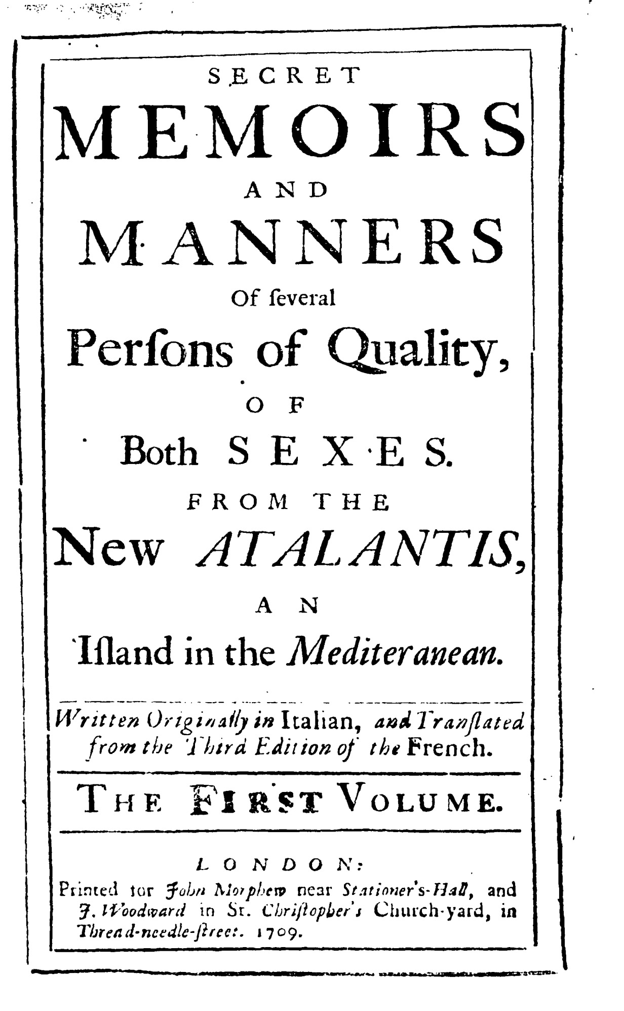 An image of "Secret memoirs and manners of several persons of quality, of both sexes. From the new Atalantis, an island in the Mediteranean" published 1709. The imprint reads: "printed for John Morphew near Stationer's-Hall, and J. Woodward in St. Christopher's Church-Yard, in Thread-Needle-Street"
