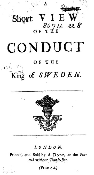 An image of "A Short View of the Conduct of the King of Sweden" from 1717. The imprint reads: "Printed, and sold by A. Dodd, at the Peacock without Temple-Bar"